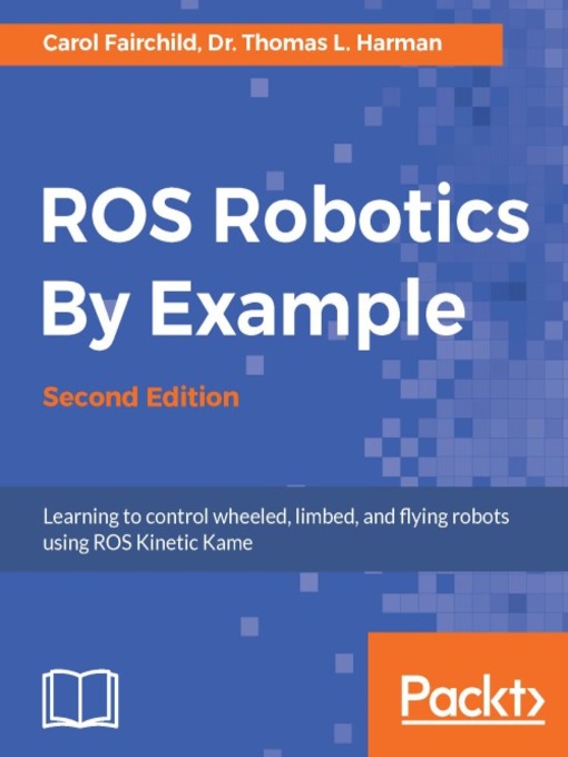 Title details for ROS Robotics By Example by Carol Fairchild - Available